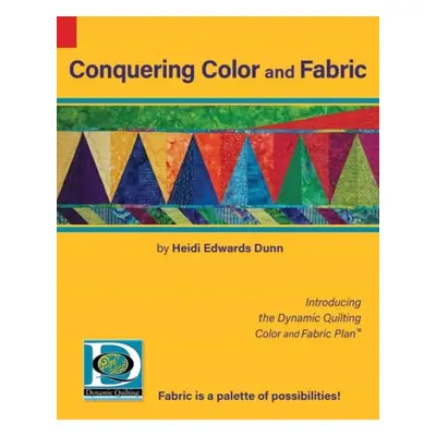 Conquering Color and Fabric - Dunn, Heidi Edwards