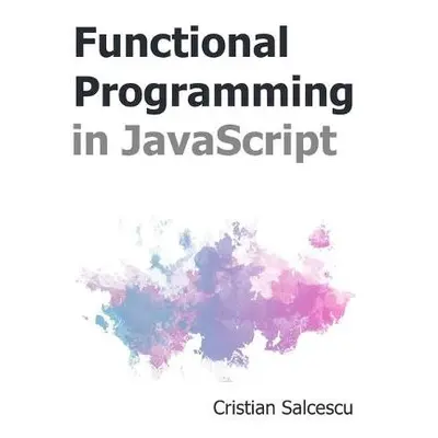 Functional Programming in JavaScript - Salcescu, Cristian