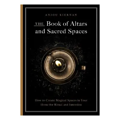 Book of Altars and Sacred Spaces - Kiernan, Anjou