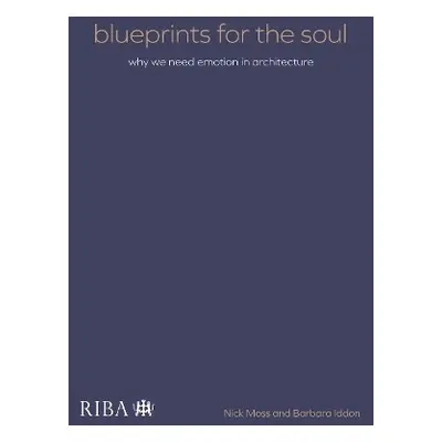 Blueprints for the Soul - Moss, Nick a Iddon, Barbara