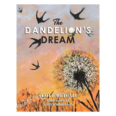 Dandelion's Dream - Metcalf, Scott