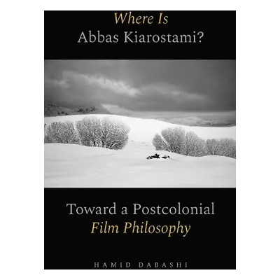 Where Is Abbas Kiarostami? - Dabashi, Hamid