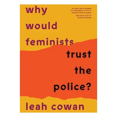 Why Would Feminists Trust the Police? - Cowan, Leah