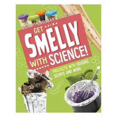 Get Smelly with Science! - Olson, Elsie