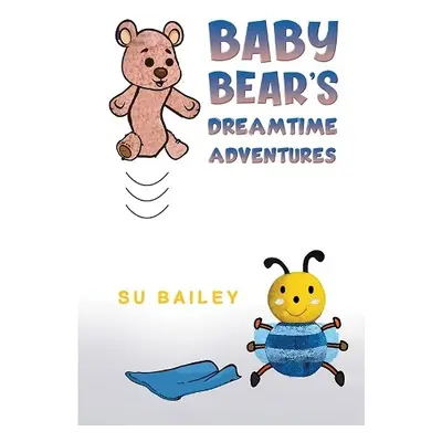 Baby Bear's Dreamtime Adventures - Bailey, Su