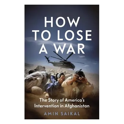 How to Lose a War - Saikal, Amin