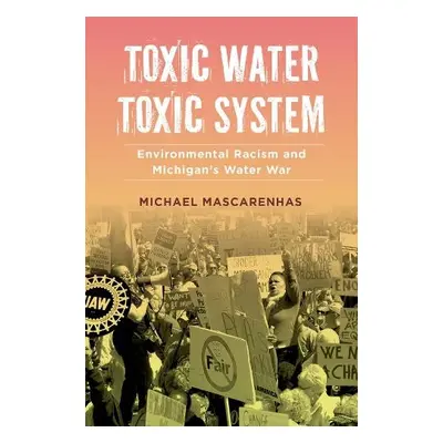 Toxic Water, Toxic System - Mascarenhas, Prof. Michael