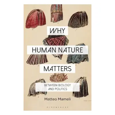 Why Human Nature Matters - Mameli, Dr Matteo