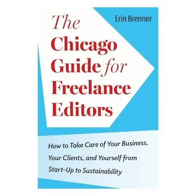 Chicago Guide for Freelance Editors - Brenner, Erin