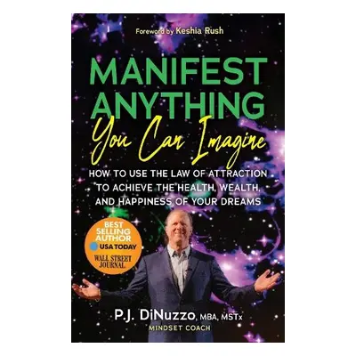 Manifest Anything You Can Imagine - DiNuzzo, P.J. “Papi”