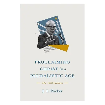 Proclaiming Christ in a Pluralistic Age - Packer, J. I.