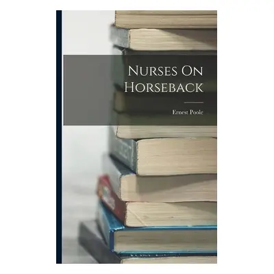 Nurses On Horseback - Poole, Ernest