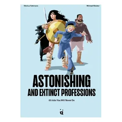 Astonishing And Extinct Professions - Rottmann, Markus a Meister, Michael