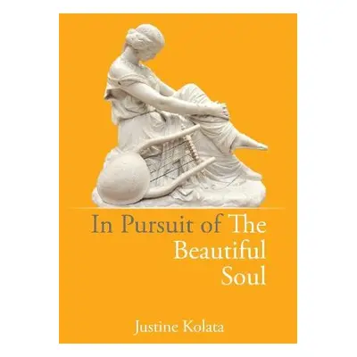 In Pursuit of the Beautiful Soul - Kolata, Justine