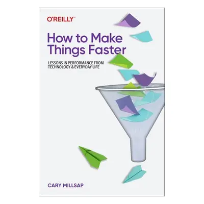 How To Make Things Faster - Millsap, Cary