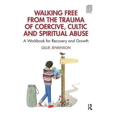 Walking Free from the Trauma of Coercive, Cultic and Spiritual Abuse - Jenkinson, Gillie