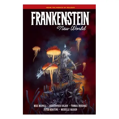 Frankenstein: New World - Mignola, Mike a Golden, Christopher a Sniegoski, Thomas