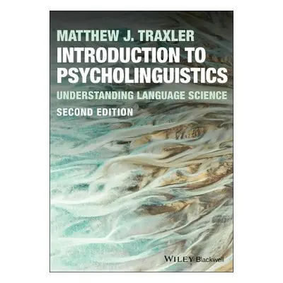 Introduction to Psycholinguistics - Traxler, Matthew J. (University of California, Davis, USA)