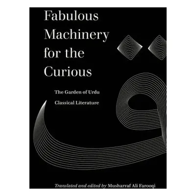 Fabulous Machinery for the Curious - Farooqi, Musharraf Ali