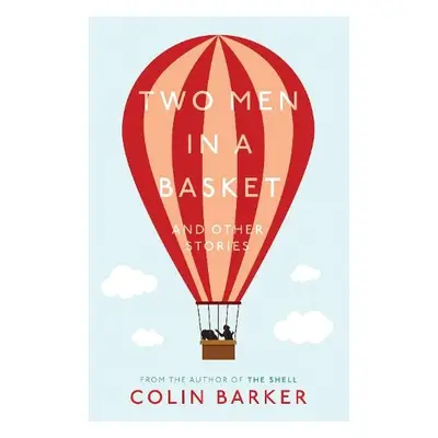 Two Men in a Basket and other Stories - Barker, Colin