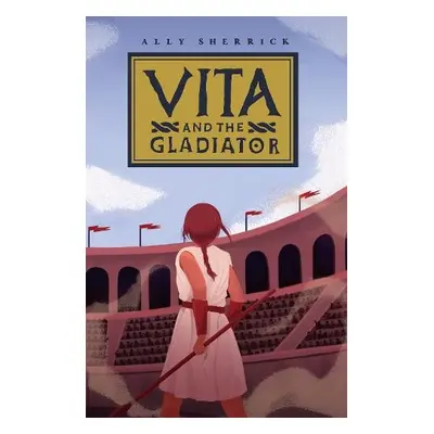 Vita a the Gladiator - Sherrick, Ally