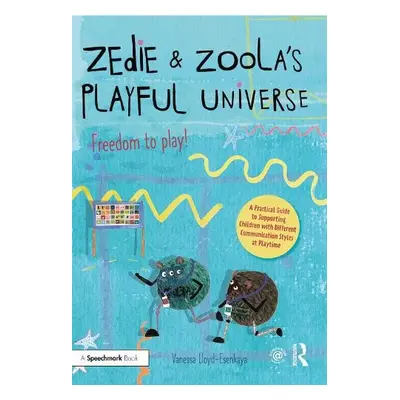 Zedie and Zoola’s Playful Universe: A Practical Guide to Supporting Children with Different Comm