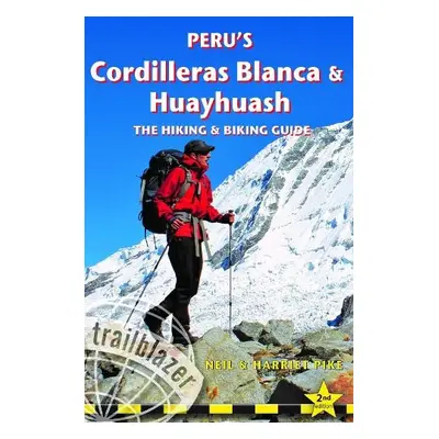 Peru's Cordilleras Blanc a Huayhuash - The Hiking a Biking Guide - Pike, Neil a Pike, Harriet