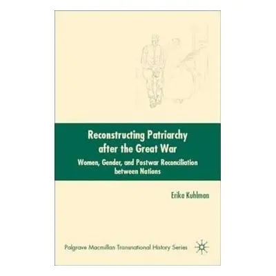 Reconstructing Patriarchy after the Great War - Kuhlman, E.