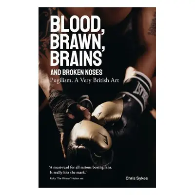 Blood, Brawn, Brains and Broken Noses - Sykes, Chris