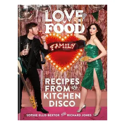 Love. Food. Family - Ellis-Bextor, Sophie a Jones, Richard