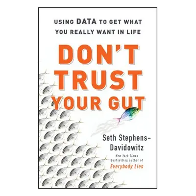 Don't Trust Your Gut - Stephens-Davidowitz, Seth