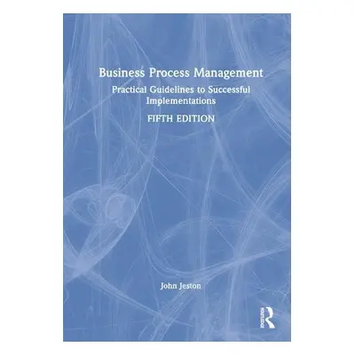 Business Process Management - Jeston, John (Management By Process Pty Ltd, Australia)