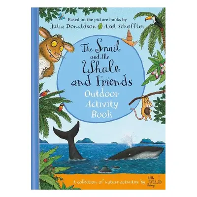 Snail and the Whale and Friends Outdoor Activity Book - Donaldson, Julia a Little Wild Things