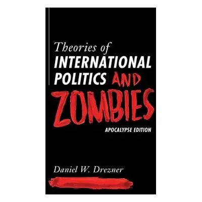 Theories of International Politics and Zombies - Drezner, Daniel W.