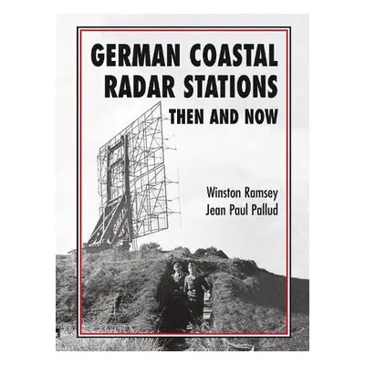 German Coastal Radar Stations Then and Now - Ramsey, Winston