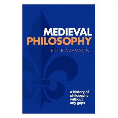 Medieval Philosophy - Adamson, Peter (Ludwig-Maximilians-Universitat Munchen)