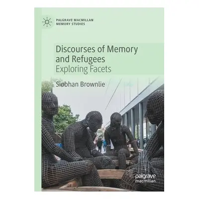 Discourses of Memory and Refugees - Brownlie, Siobhan