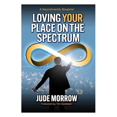 Loving Your Place on the Spectrum - Morrow, Jude (Jude Morrow)