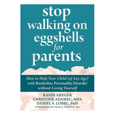 Stop Walking on Eggshells for Parents - Adamec, Christine a Lobel, Daniel S., PhD a Kreger, Rand