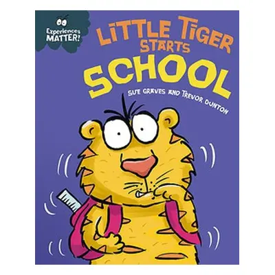 Experiences Matter: Little Tiger Starts School - Graves, Sue