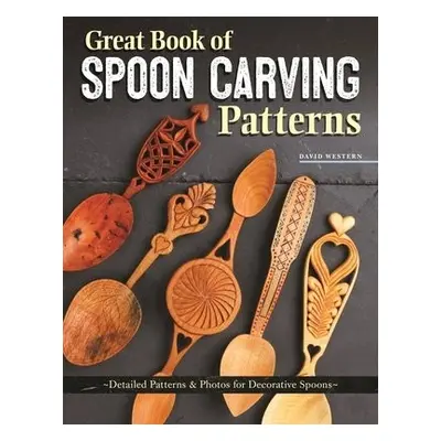 Great Book of Spoon Carving Patterns - Western, David