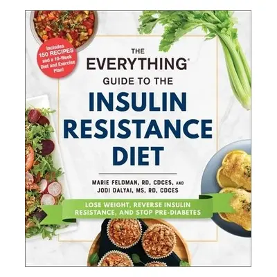 Everything Guide to the Insulin Resistance Diet - Feldman, Marie a Dalyai, Jodi