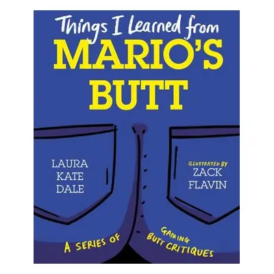 Things I Learned from Mario's Butt - Dale, Laura Kate