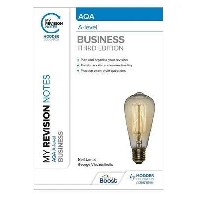 My Revision Notes: AQA A-level Business: Third Edition - James, Neil a Vlachonikolis, George