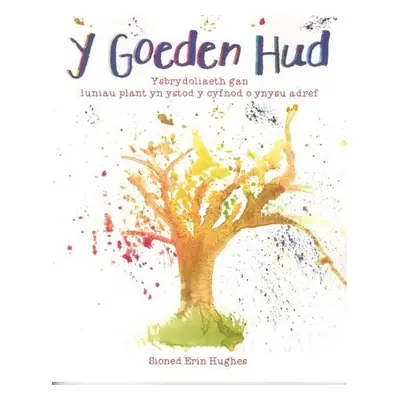 Goeden Hud, Y - Ysbrydoliaeth gan Luniau Plant yn Ystod y Cyfnod o Ynysu Adref - Hughes, Sioned 