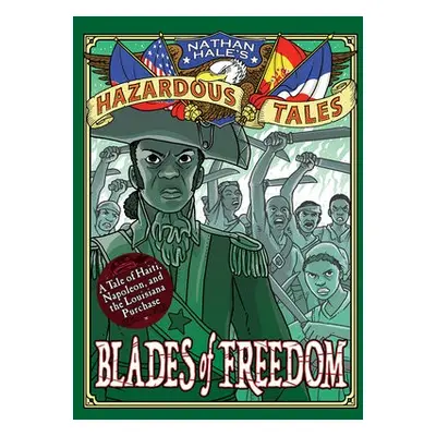 Blades of Freedom (Nathan Hale’s Hazardous Tales #10) - Hale, Nathan