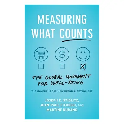 Measuring What Counts - Stiglitz, Joseph E. a Fitoussi, Jean-Paul a Durand, Martine