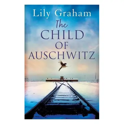 Child of Auschwitz - Graham, Lily