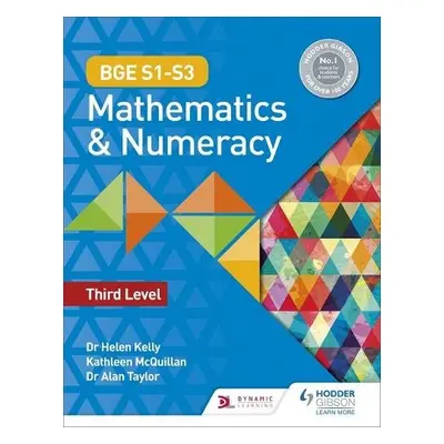 BGE S1–S3 Mathematics a Numeracy: Third Level - Kelly, Dr Helen a Taylor, Dr Alan a McQuillan, K