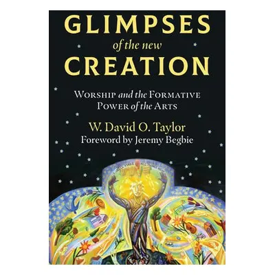 Glimpses of the New Creation - Taylor, W. David O. a Begbie, Jeremy